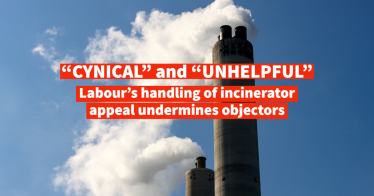 “Cynical” and “Unhelpful” – Labour’s handling of incinerator appeal